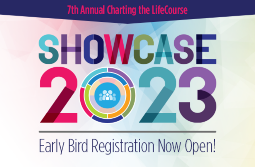 7th Annual Charting the Lifecourse Showcase 2023 Early Bird Registration now open!