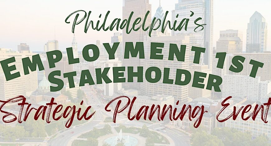 Philadelphia's Employment 1st Stakeholder Strategic Planning Event