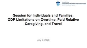 Session for Individuals and Families: The Office of Developmental Programs (ODP) Limitations on Overtime, Paid Relative Caregiving, and Travel