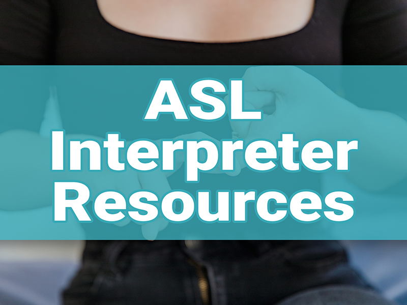 Click here to see ASL Interpreter Resources