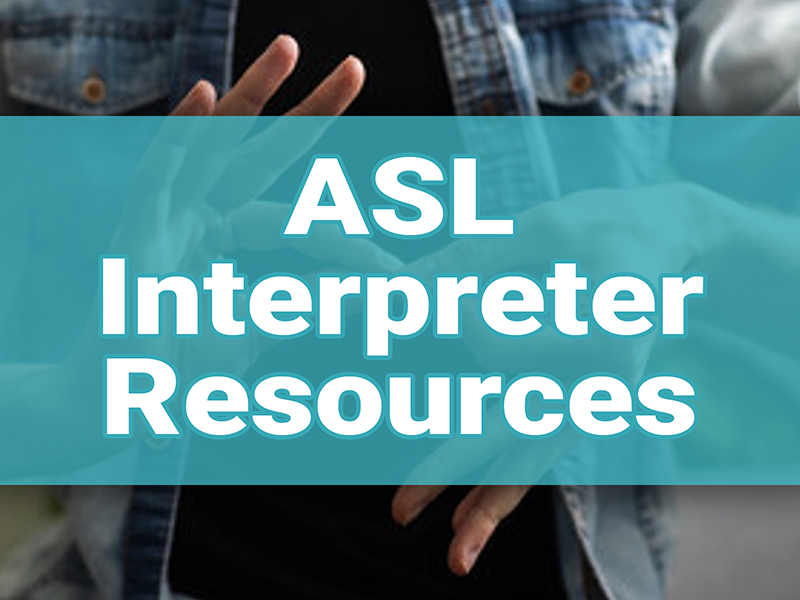 Click here to see ASL Interpreter Resources